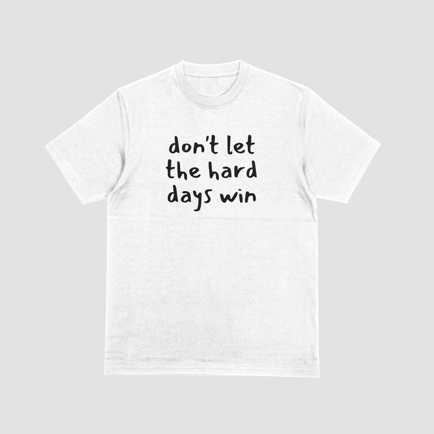 Don't Let the Hard Days Win Apparel
